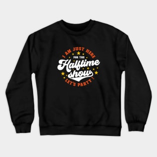 Just here for the halftime show | superbowl Crewneck Sweatshirt